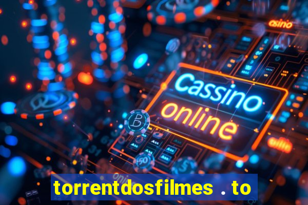 torrentdosfilmes . to